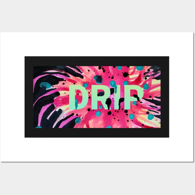 DRIP (Embrace the Drip companion design) Wall Art by DancingCreek